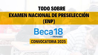 6 Beca 18 2025  Todo lo que debes saber sobre el EXAMEN NACIONAL DE PRESELECCIÓN ENP ✅ [upl. by Kort]