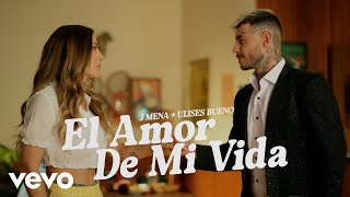 j mena Ulises Bueno  El amor de mi vida Official Video [upl. by Fitz515]