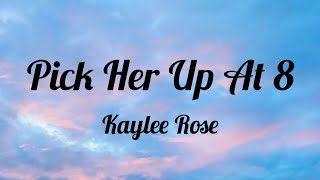 【Pick Her Up At 8】  Kaylee Rose  Lyrics [upl. by Leisam]