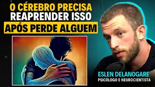 Como LIDAR com a DOR de PERDER ALGUÉM  Eslen Delanogare [upl. by Dlareme674]