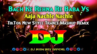 Bachke Rehna Re Baba Vs Aaja Nach Le Nach Le Mere Yaar – Dj  Tiktok New Style Trance Mashup Remix [upl. by Henrie]