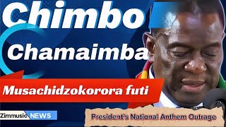 CHIMBO CHAMAIMBA MUSACHIDZOKORORA FUTIPresident Mnangagwa’s National Anthem Outrage [upl. by Ardnod]