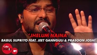 Jhelum Naina  Babul Supriyo Feat Jeet Gannguli amp Prasoon Joshi  Coke StudioMTV Season 4 [upl. by Nesline]