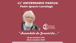 11° ANIVERSARIO PASCUA  Padre Ignacio Larrañaga [upl. by Teodoor]