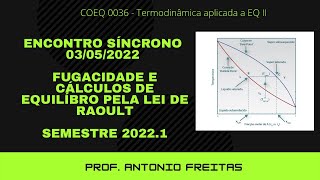 Aula síncrona 0305 COEQ 0036  Fugacidade e cálculos de equilíbrio com lei de Raoult [upl. by Attevaj]