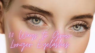 10 Ways to Grow Longer Eyelashes [upl. by Lenneuq414]