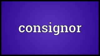 Consignor Meaning [upl. by Izaak234]