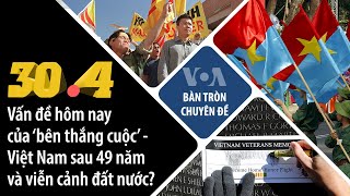 304 Vấn đề hôm nay của ‘bên thắng cuộc’ và tiền đồ đất nước sau 49 năm  VOA Tiếng Việt [upl. by Yrrehc]