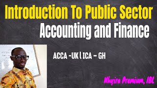 Introduction to Public Sector Accounting  ICAG  ACCA CPA CFA Nhyira Premium [upl. by Serrell151]