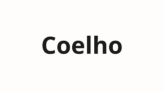 How to pronounce Coelho [upl. by Bena]