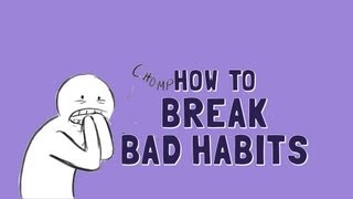 How to Break Bad Habits [upl. by Ahsel]