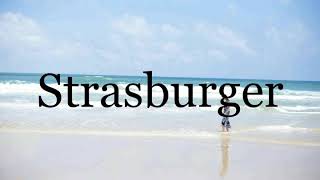 How To Pronounce Strasburger🌈🌈🌈🌈🌈🌈Pronunciation Of Strasburger [upl. by Bernardina]