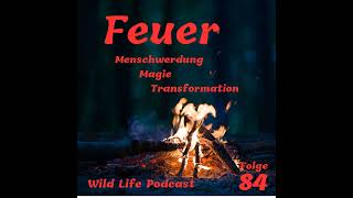 Folge 84 – Feuer – Menschwerdung Magie amp Transformation [upl. by Edwyna]