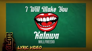 I Will Make You Katawa  Willfreedo Official Lyric Video [upl. by Sivatnod]