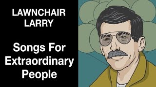 Lawnchair Larry  Songs For Extraordinary People  Michael Hearst [upl. by Guglielmo]