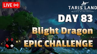 🔴Live 83 Blight Dragon Epic Challenge ใน Tarisland [upl. by Eceined]