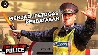 Mencoba Menjadi Petugas Perbatasan Contraband Police Prologue [upl. by Giusto]