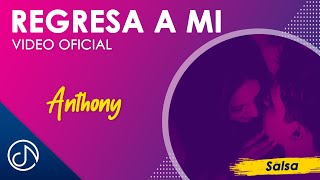 REGRESA A Mi 🙋‍♂️  Anthony Video Oficial [upl. by Malinde]