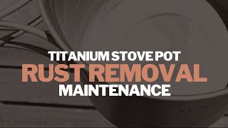 Titanium Stove Pot Rust Removal  Gear Hack Gear Maintenance [upl. by Ireva]