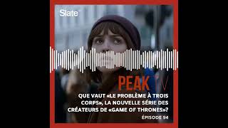 Peak TV 94 Que vaut Le Problème à trois corps la nouvelle série des créateurs de Game of Thrones [upl. by Darrin573]