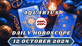 AQUARIUS DAILY HOROSCOPE 12 OCTOBER 2024 THE MOST IMPORTANT DAY OF YOUR LIFE horoscope tarot [upl. by Nnylrebma]