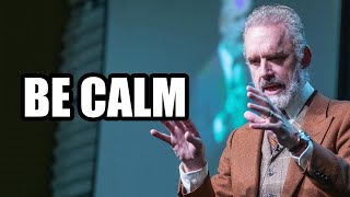 BE CALM  Jordan Peterson Best Motivational Speech [upl. by Sulecram]