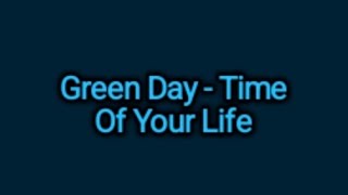 Green Day  Time Of Your Life Lyrics [upl. by Siana538]