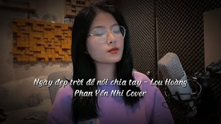 NGÀY ĐẸP TRỜI ĐỂ NÓI CHIA TAY  LOU HOÀNG  COVER  PHAN YẾN NHI  Piano Version [upl. by Cris]