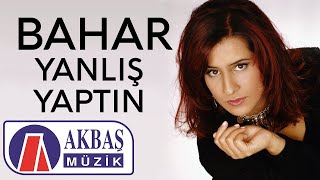 Bahar  Yanlış Yaptın [upl. by Notlem]