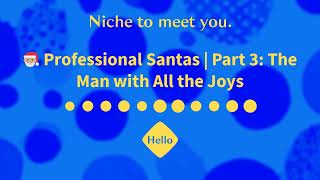 🎅🏽 Professional Santas  Part 3 The Man with All the Joys  Niche to Meet You [upl. by Nassah]