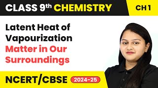 Latent Heat of Vapourization  Matter in Our Surroundings  Class 9 Chemistry Ch 1  CBSE 202425 [upl. by Otho]