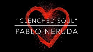 “Clenched Soul”  Pablo Neruda  love heartbroken lovelost missyou reminisce [upl. by Kurth]