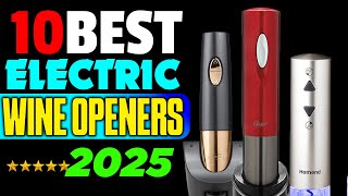 Top 10 Electric Wine Openers You Need Now to Simplify Your Life [upl. by Favian]