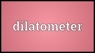 Dilatometer Meaning [upl. by Blanchette]