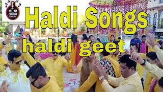 Haldi Songs  Haldi Songs For Wedding In Hindi  Haldi Ceremony Songs  Haldi Ke Geet [upl. by Annoved]