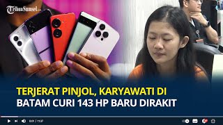 Terjerat Pinjol Karyawati di Batam Curi 143 HP Baru Dirakit Rugikan Perusahaan Setengah Miliar [upl. by Ytisahc728]