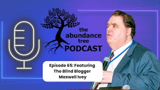 Unlocking Accessibility with Blind Blogger Maxwell Ivey AccessibilityMatters AbundanceTreePodcast [upl. by Lysander]