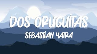 Sebastian Yatra  Dos Oruguitas LetraLyrics [upl. by Yednarb]