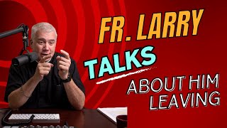 Fr Larry talks about him leaving [upl. by Skelton968]