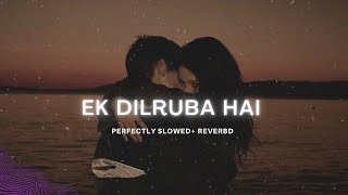 Ek Dilruba Hai Slowed  Reverb  Full Song  Deep Vibes slowedreverb lofi unilyrics [upl. by Pfaff]