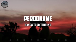 Banda Todo Terreno  Perdoname Letra [upl. by Atteloj]