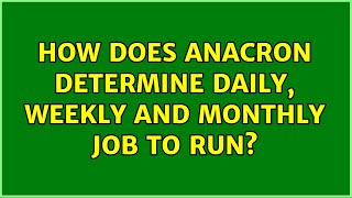 Unix amp Linux How does anacron determine daily weekly and monthly job to run [upl. by Allenrac]