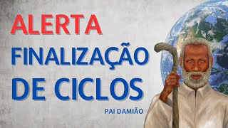 ALERTA À FINALIZAÇÃO DE CICLOS por Pai Damião [upl. by Ivy]