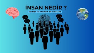 İNSAN NEDİRSOHBET HAVASINDA BİR İNCELEME [upl. by Anigue]