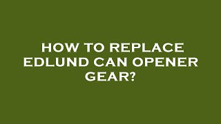 How to replace edlund can opener gear [upl. by Ran]