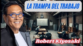 La TRAMPA del TRABAJO 💎 Robert T Kiyosaki Empresario y Autor quotPadre Rico Padre Pobrequot [upl. by Pomfrey160]