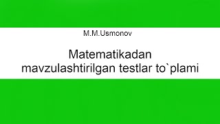 13 MUsmonov Matematikadan mavzulashtirilgan testlar toplami yechimlari [upl. by Nylaroc]