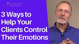 3 Ways to Help Your Clients Control Their Emotions [upl. by Kaufmann]