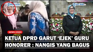 VIRAL KELAKUAN Tak Pantas Ketua DPRD Garut Ke Guru Honorer  Nangis Saja di Situ Yang Bagus [upl. by Anitnamaid623]