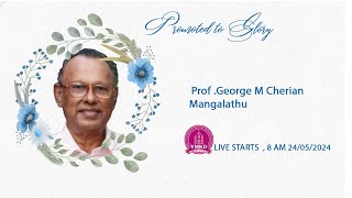 PROF  GEORGE M CHERIAN 86 MANGALATHU FUNERAL LIVE [upl. by Ivory885]